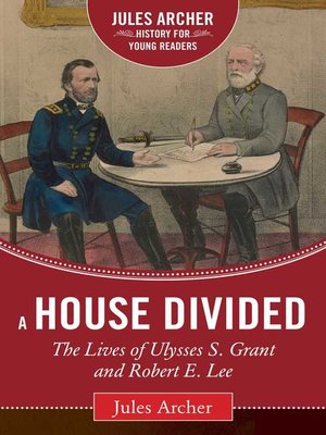 cover image of A House Divided: the Lives of Ulysses S. Grant and Robert E. Lee